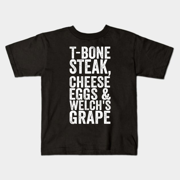 T-Bone Steak, Cheese Eggs & Welch's Grape - Text Style White Font Kids T-Shirt by Ipul The Pitiks